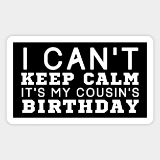 I Can't Keep Calm It's My Cousin Birthday Magnet